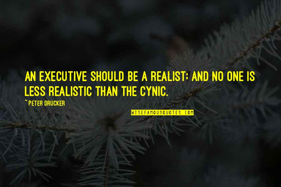 Audi Car Quotes By Peter Drucker: An executive should be a realist; and no