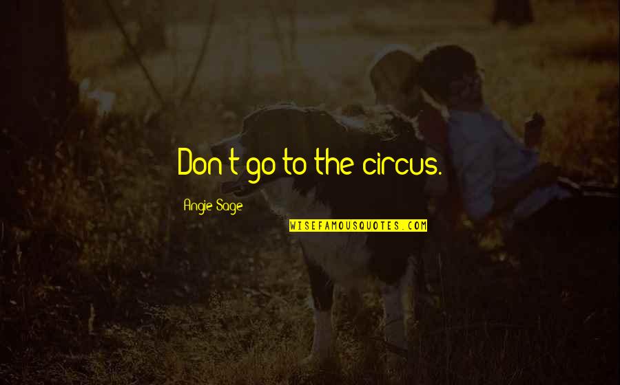 Audiard 1960 Quotes By Angie Sage: Don't go to the circus.