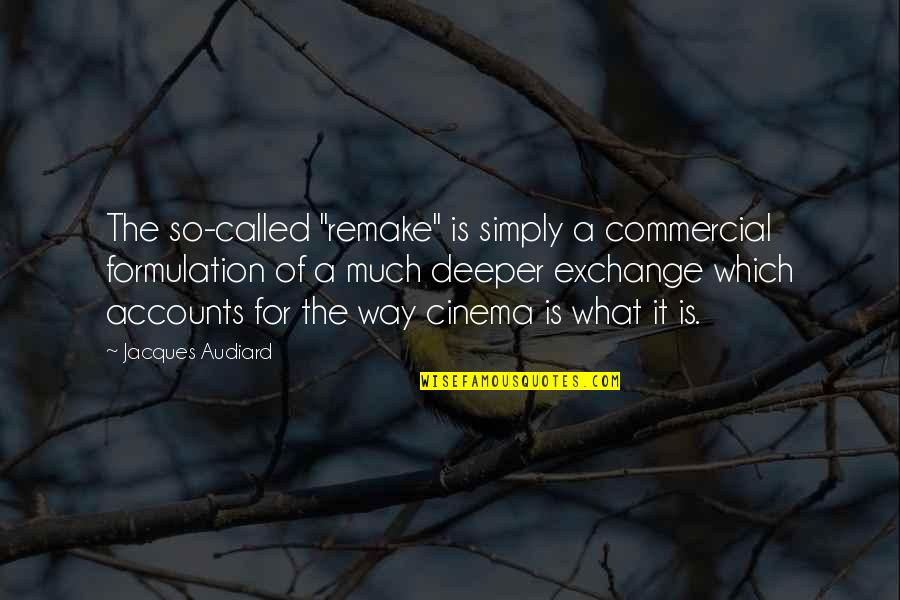 Audiard Quotes By Jacques Audiard: The so-called "remake" is simply a commercial formulation