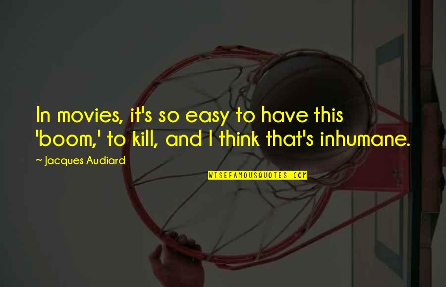 Audiard Quotes By Jacques Audiard: In movies, it's so easy to have this