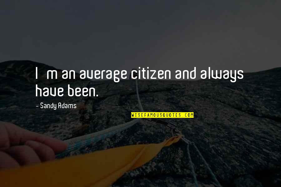 Audiard Quotes By Sandy Adams: I'm an average citizen and always have been.
