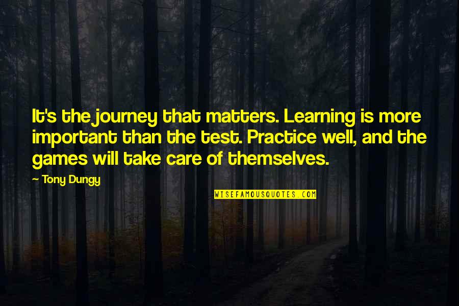 Audias Sanchez Quotes By Tony Dungy: It's the journey that matters. Learning is more