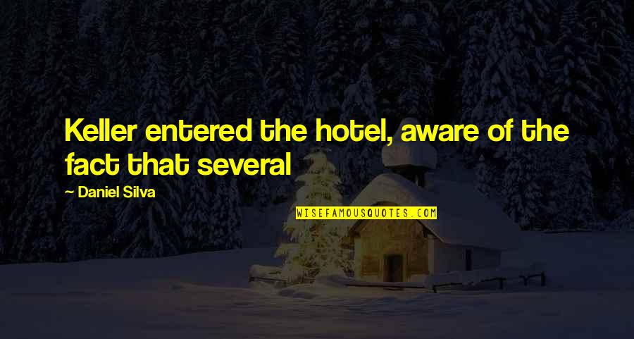 Audiatur Et Altera Pars Quotes By Daniel Silva: Keller entered the hotel, aware of the fact Audiatur Et Altera Pars Quotes By Daniel Silva: Keller entered the hotel, aware of the fact