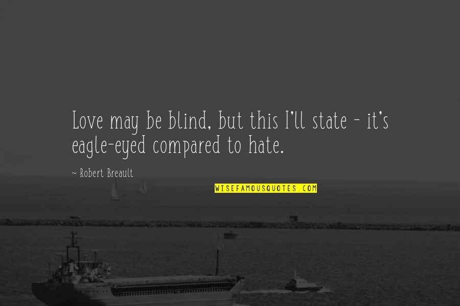 Audibilize In A Sentence Quotes By Robert Breault: Love may be blind, but this I'll state