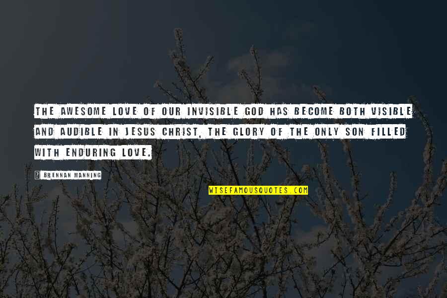 Audible Quotes By Brennan Manning: The awesome love of our invisible God has