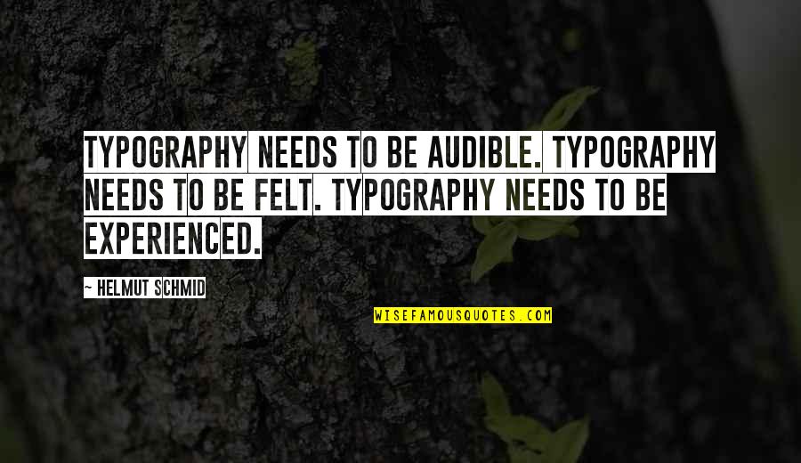 Audible Quotes By Helmut Schmid: Typography needs to be audible. Typography needs to
