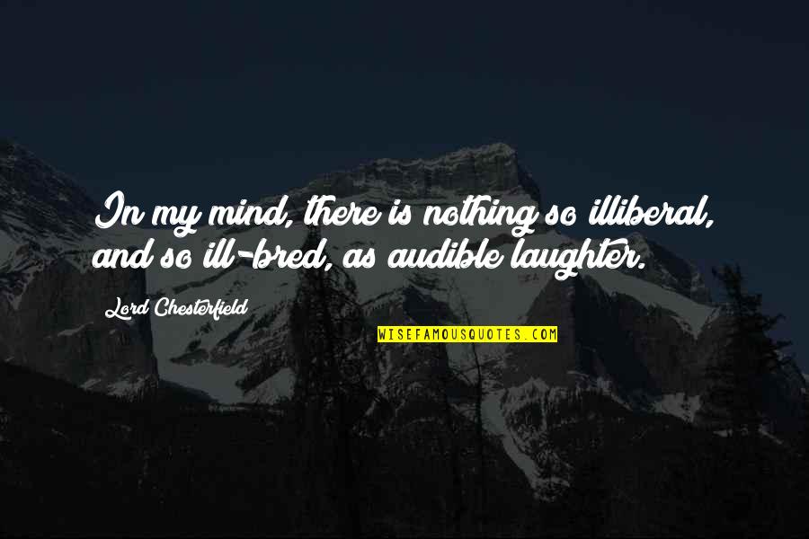 Audible Quotes By Lord Chesterfield: In my mind, there is nothing so illiberal,