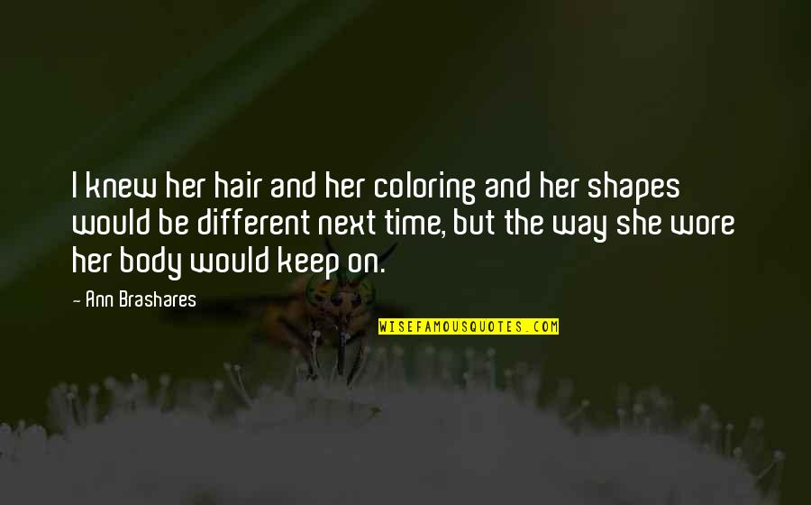 Audicion Quotes By Ann Brashares: I knew her hair and her coloring and Audicion Quotes By Ann Brashares: I knew her hair and her coloring and