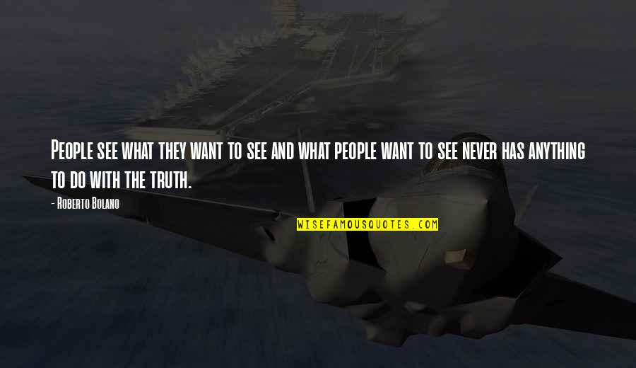 Audiel Carranco Quotes By Roberto Bolano: People see what they want to see and