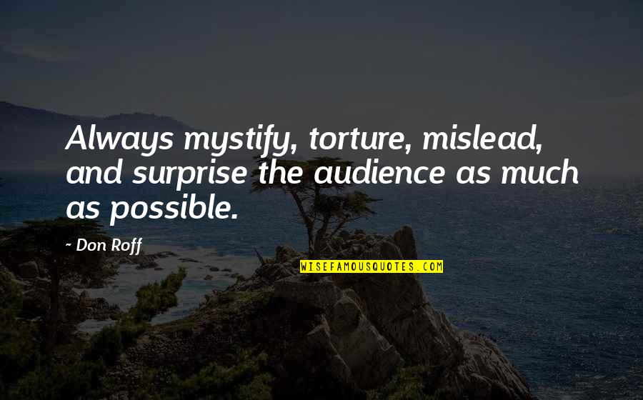 Audience In Writing Quotes By Don Roff: Always mystify, torture, mislead, and surprise the audience