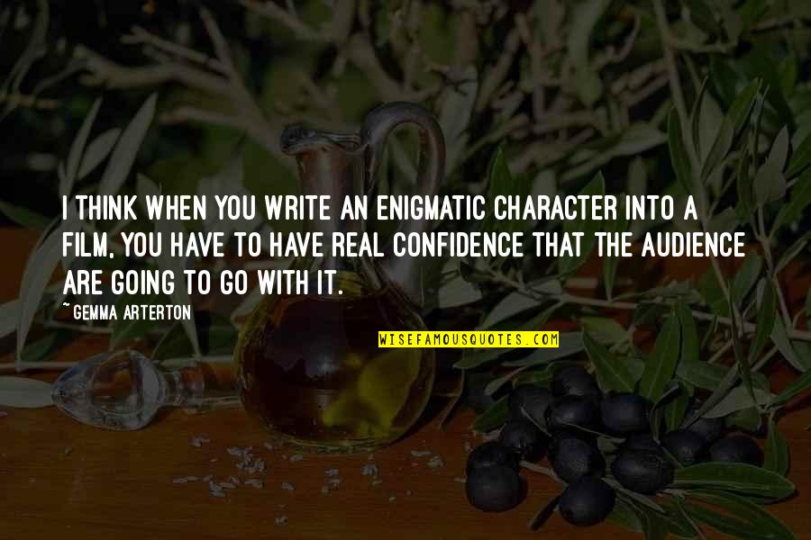 Audience In Writing Quotes By Gemma Arterton: I think when you write an enigmatic character