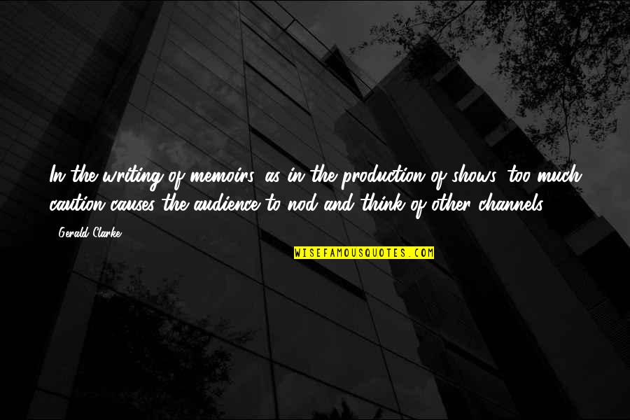 Audience In Writing Quotes By Gerald Clarke: In the writing of memoirs, as in the