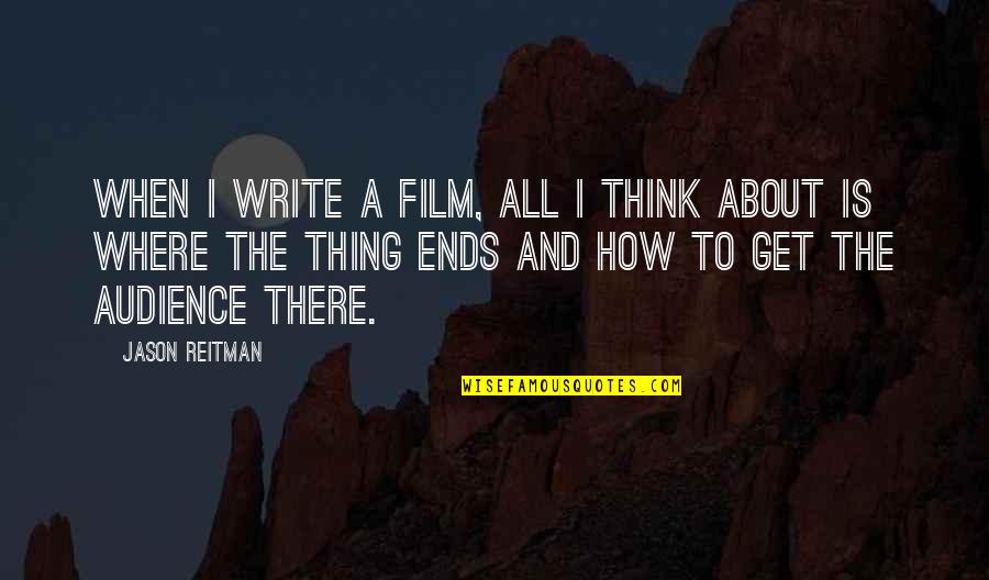 Audience In Writing Quotes By Jason Reitman: When I write a film, all I think