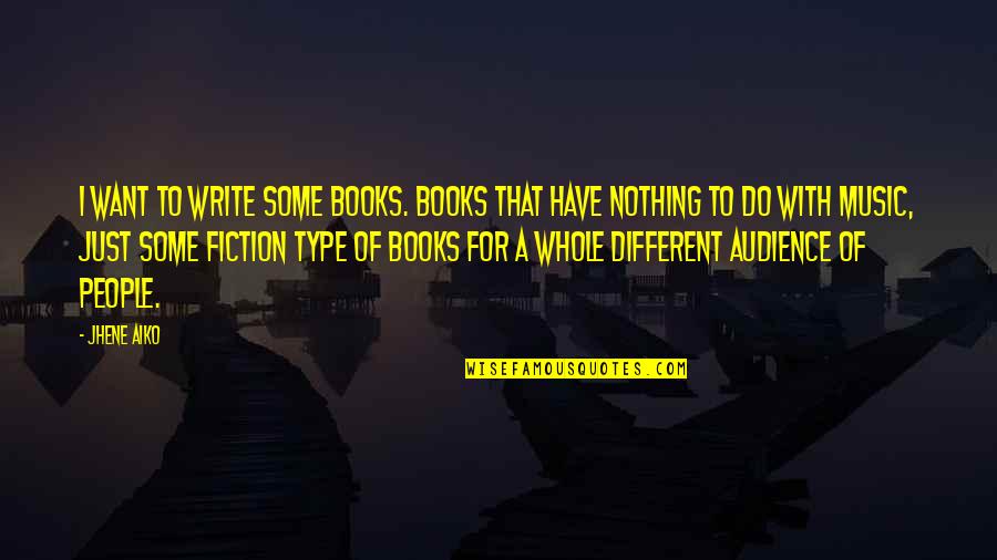 Audience In Writing Quotes By Jhene Aiko: I want to write some books. Books that