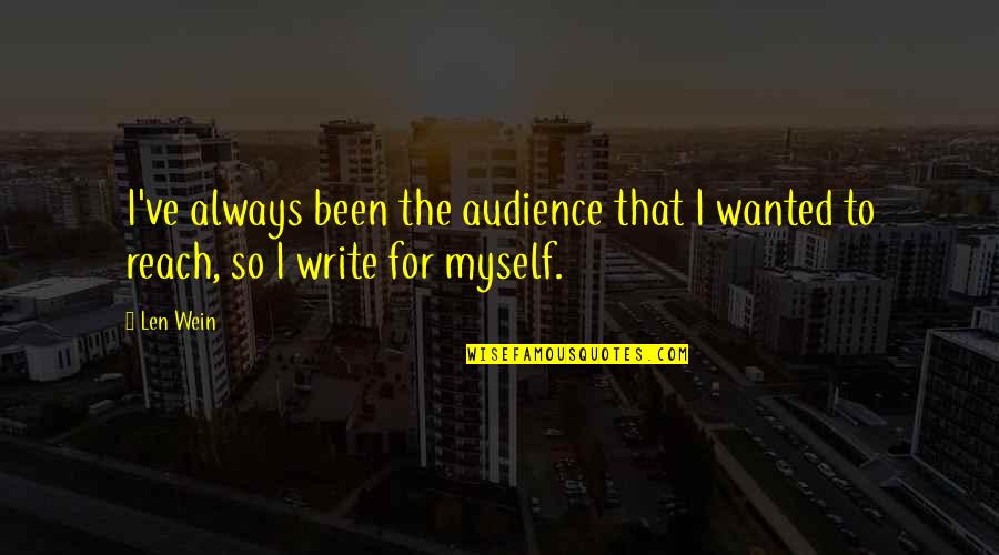 Audience In Writing Quotes By Len Wein: I've always been the audience that I wanted