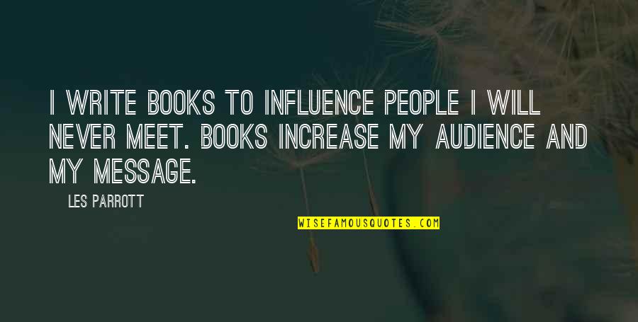 Audience In Writing Quotes By Les Parrott: I write books to influence people I will