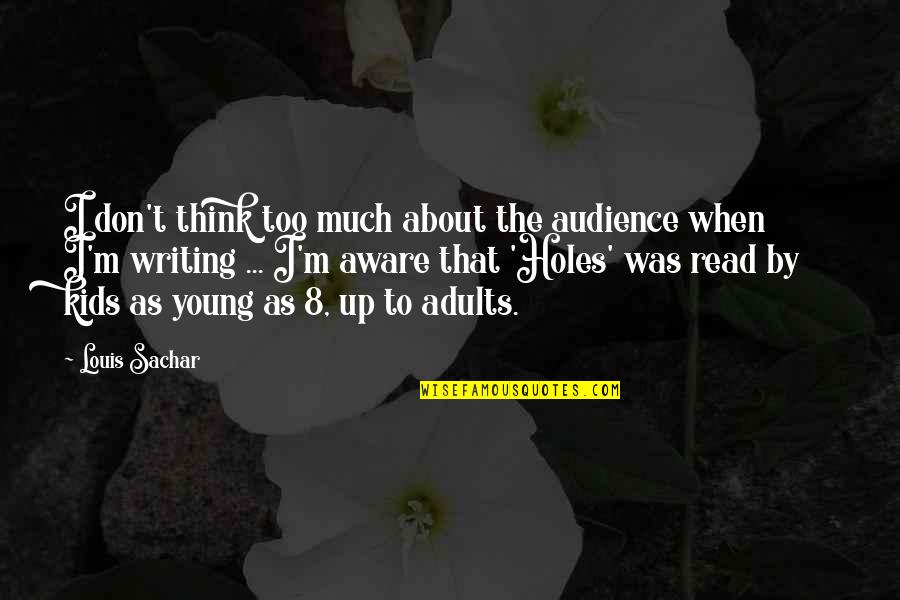 Audience In Writing Quotes By Louis Sachar: I don't think too much about the audience