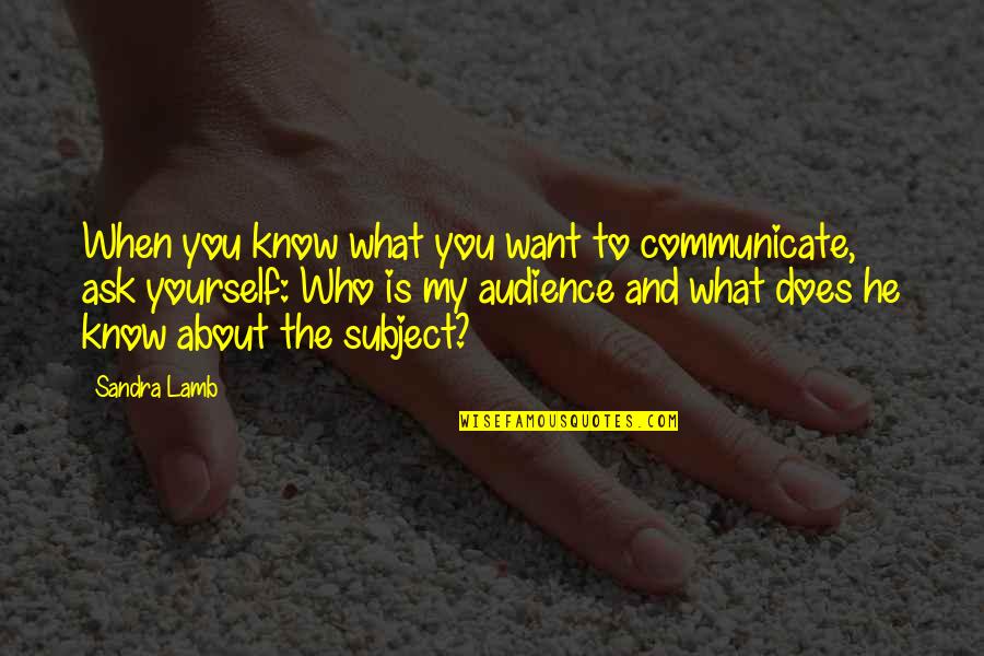 Audience In Writing Quotes By Sandra Lamb: When you know what you want to communicate,