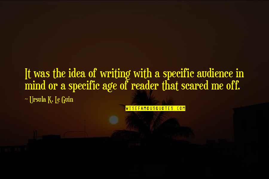 Audience In Writing Quotes By Ursula K. Le Guin: It was the idea of writing with a