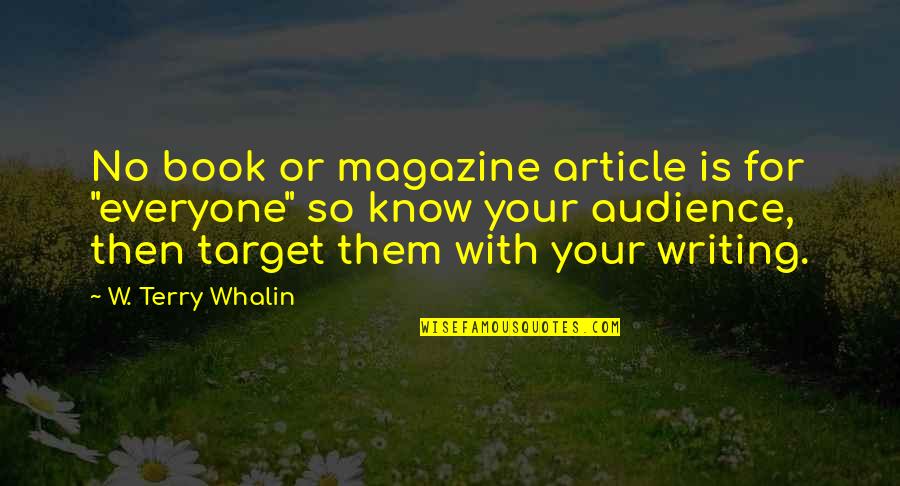 Audience In Writing Quotes By W. Terry Whalin: No book or magazine article is for "everyone"
