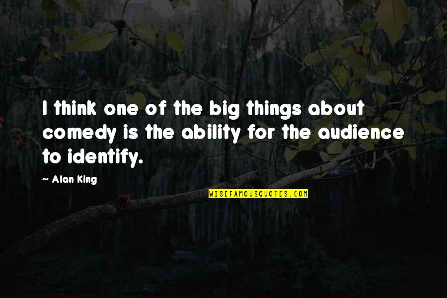 Audience Of One Quotes By Alan King: I think one of the big things about