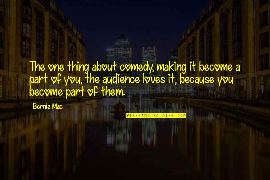 Audience Of One Quotes By Bernie Mac: The one thing about comedy, making it become