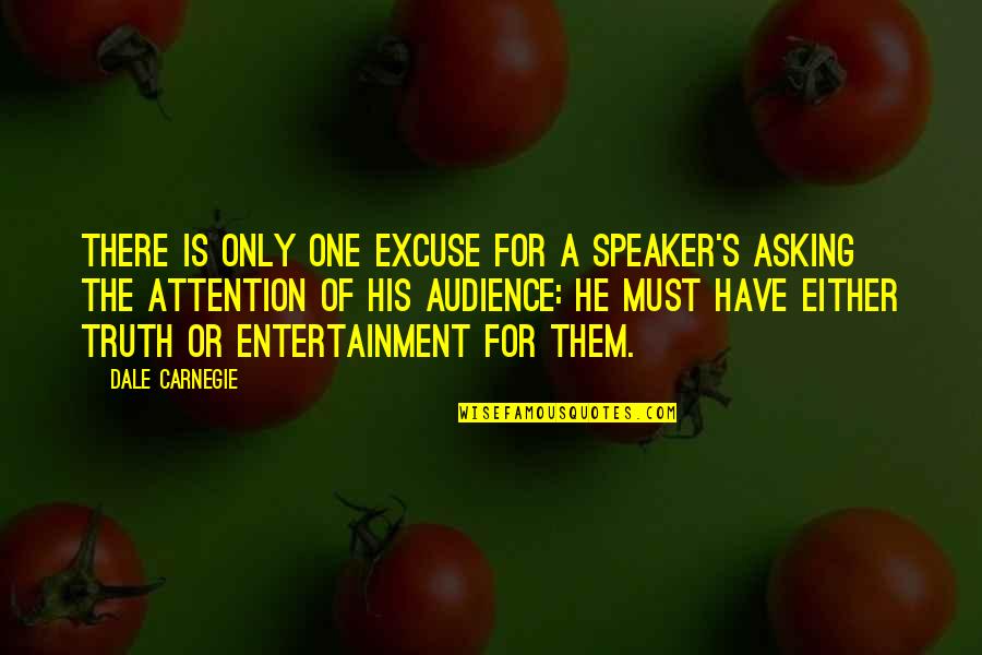 Audience Of One Quotes By Dale Carnegie: There is only one excuse for a speaker's