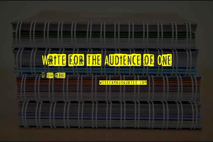 Audience Of One Quotes By Jeff Gerke: Write for the Audience of One