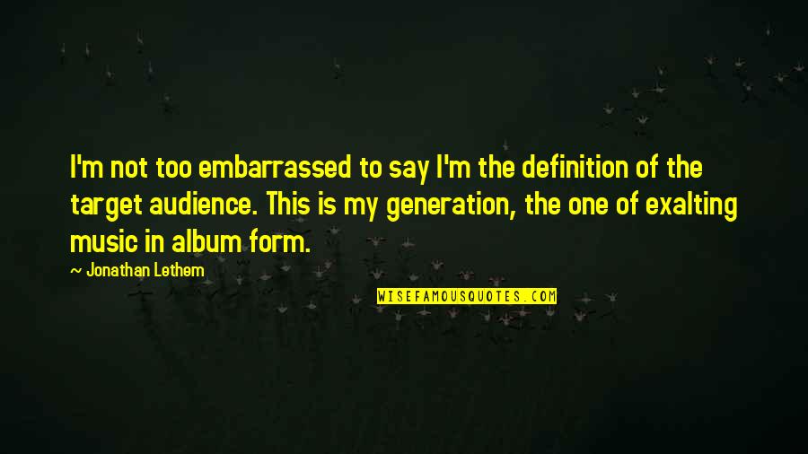 Audience Of One Quotes By Jonathan Lethem: I'm not too embarrassed to say I'm the