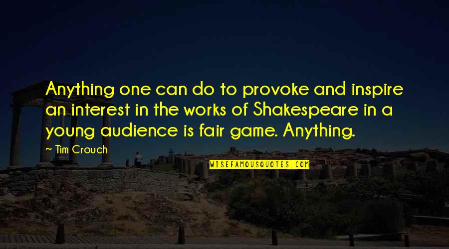 Audience Of One Quotes By Tim Crouch: Anything one can do to provoke and inspire