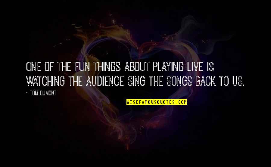 Audience Of One Quotes By Tom Dumont: One of the fun things about playing live