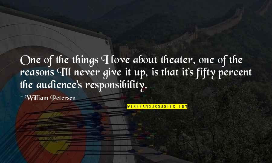 Audience Of One Quotes By William Petersen: One of the things I love about theater,