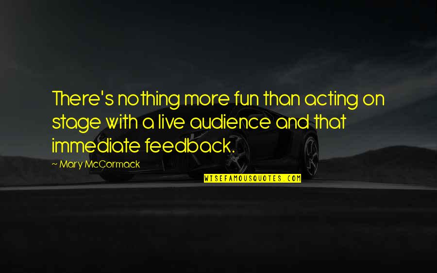 Audience Quotes By Mary McCormack: There's nothing more fun than acting on stage