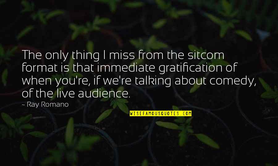 Audience Quotes By Ray Romano: The only thing I miss from the sitcom
