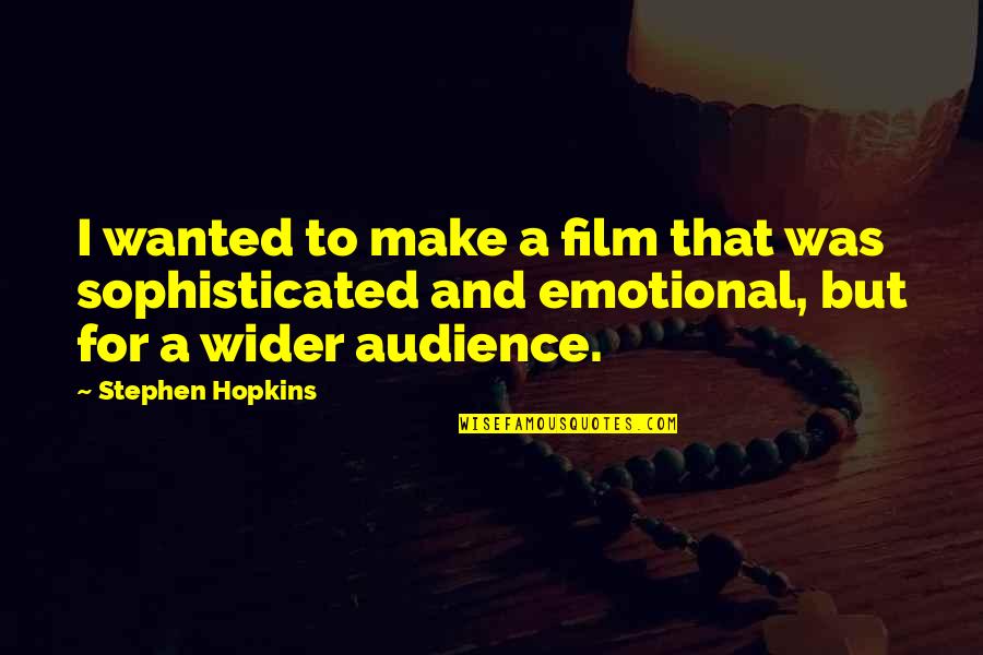 Audience Quotes By Stephen Hopkins: I wanted to make a film that was