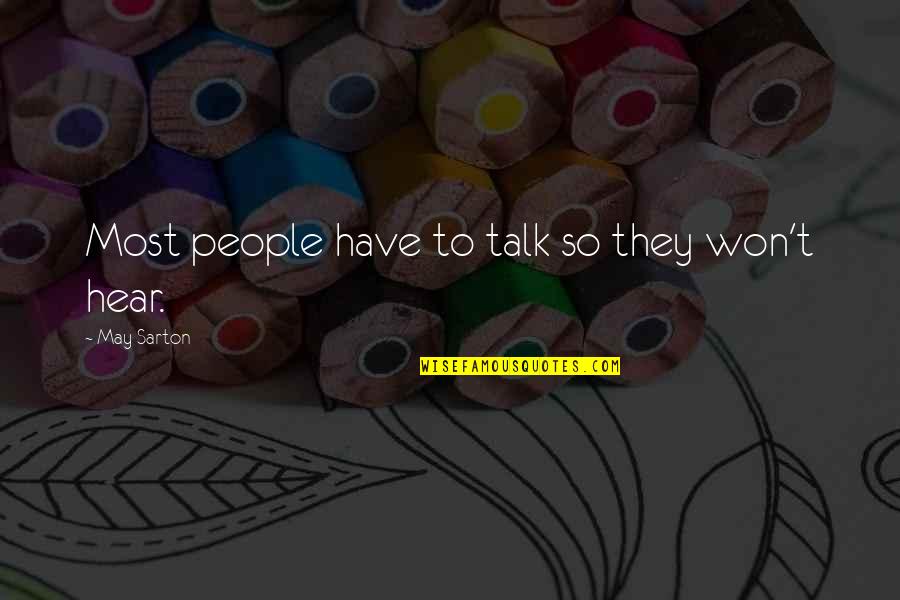 Audience Studies Quotes By May Sarton: Most people have to talk so they won't Audience Studies Quotes By May Sarton: Most people have to talk so they won't