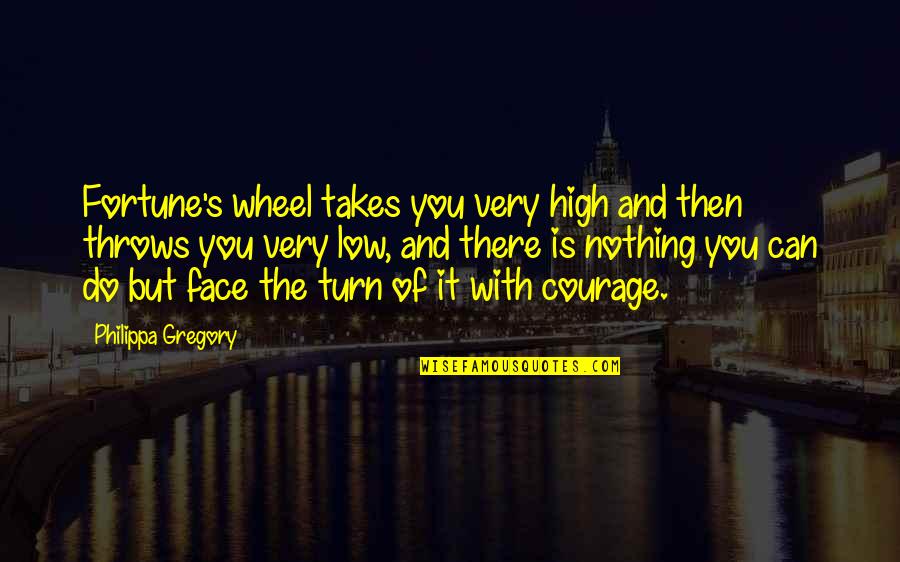 Audience Studies Quotes By Philippa Gregory: Fortune's wheel takes you very high and then