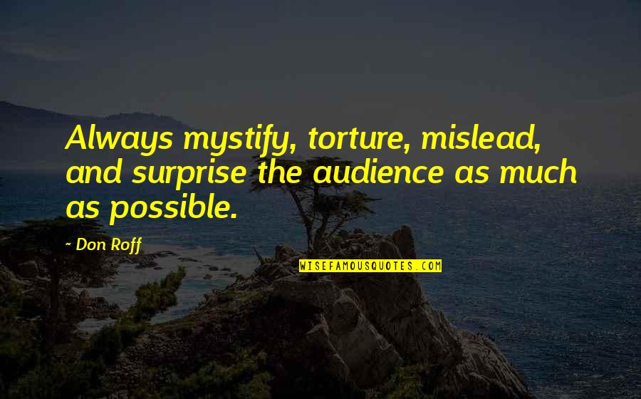 Audience Writing Quotes By Don Roff: Always mystify, torture, mislead, and surprise the audience