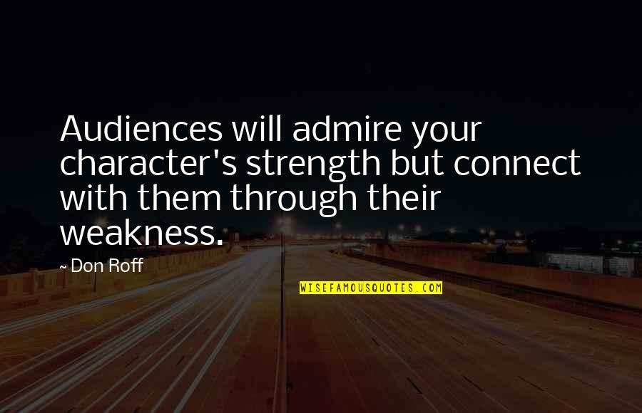 Audience Writing Quotes By Don Roff: Audiences will admire your character's strength but connect