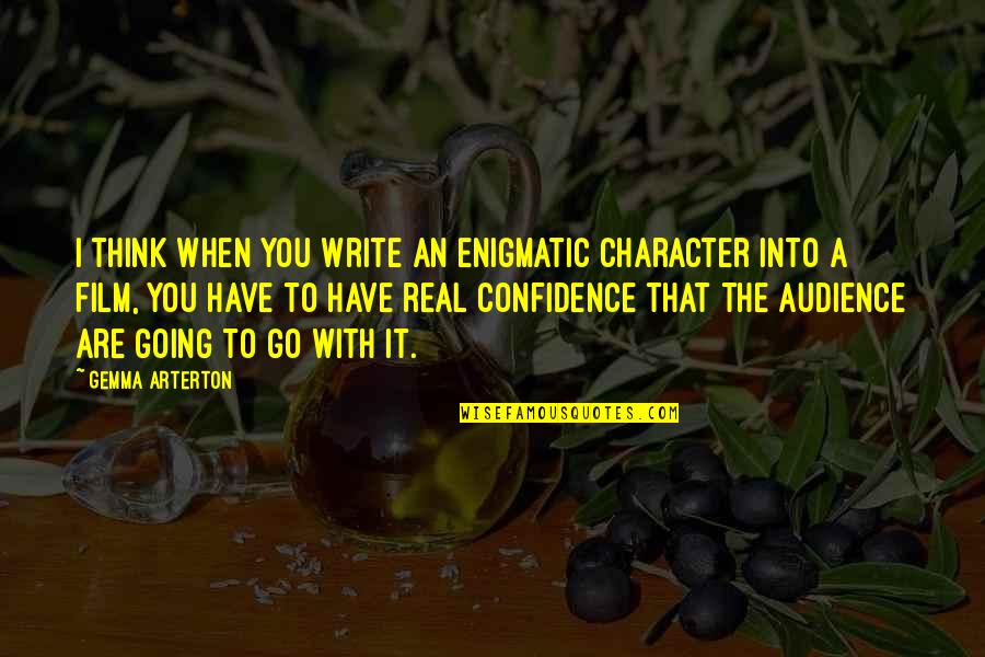 Audience Writing Quotes By Gemma Arterton: I think when you write an enigmatic character