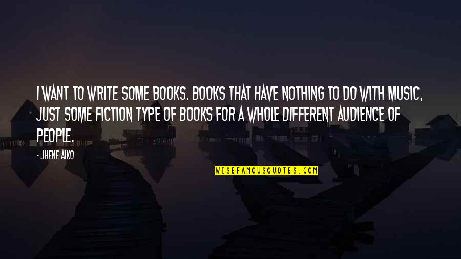 Audience Writing Quotes By Jhene Aiko: I want to write some books. Books that