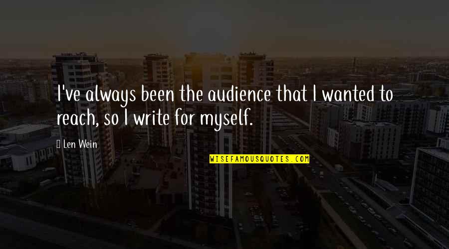 Audience Writing Quotes By Len Wein: I've always been the audience that I wanted