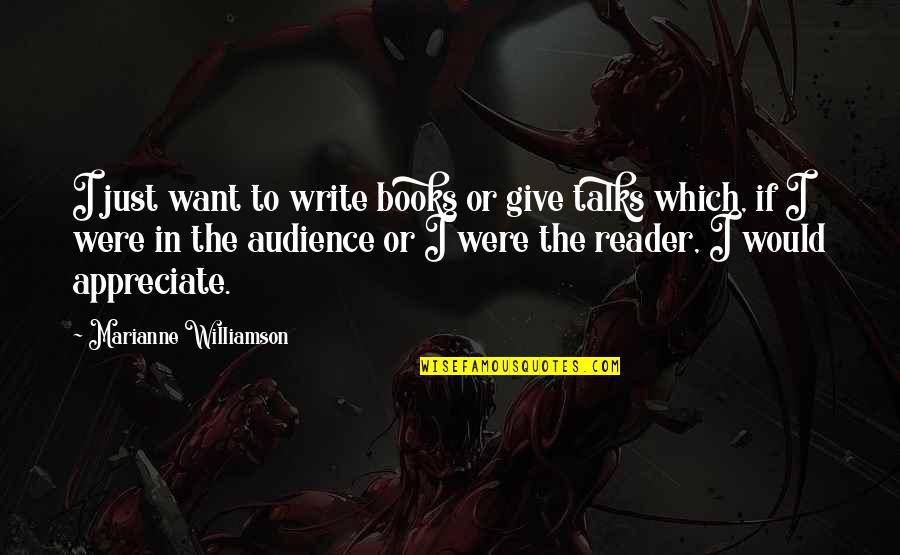 Audience Writing Quotes By Marianne Williamson: I just want to write books or give