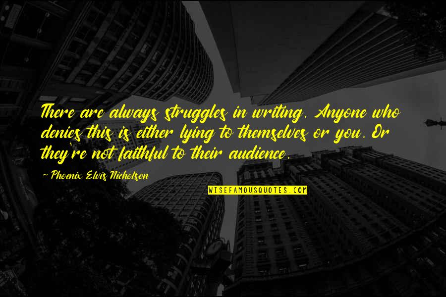 Audience Writing Quotes By Phoenix Elvis Nicholson: There are always struggles in writing. Anyone who
