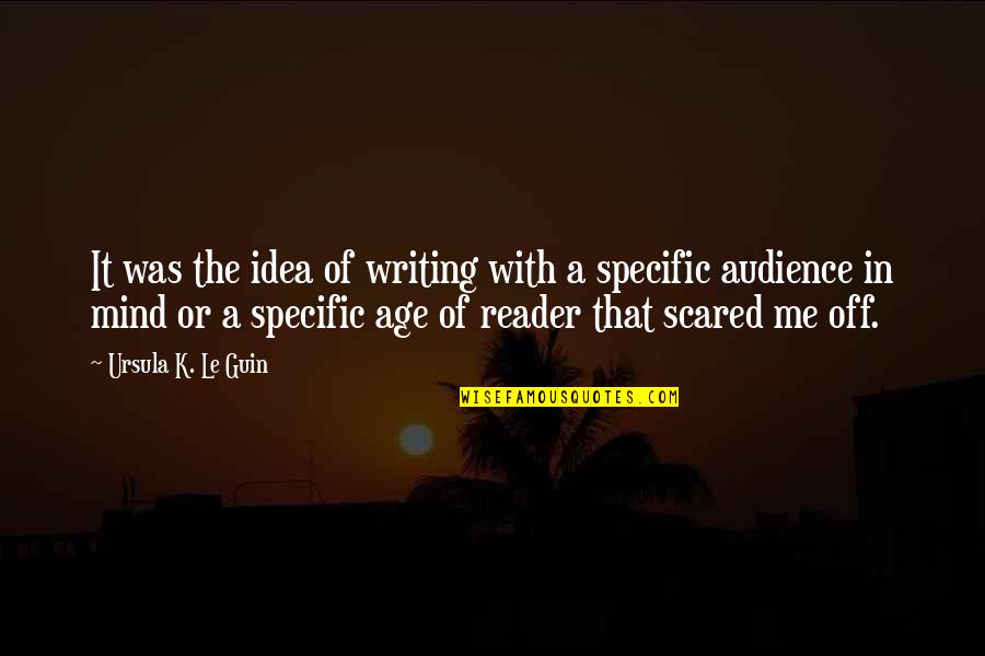 Audience Writing Quotes By Ursula K. Le Guin: It was the idea of writing with a