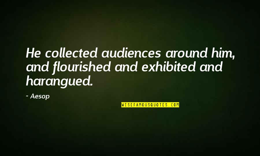 Audiences Quotes By Aesop: He collected audiences around him, and flourished and