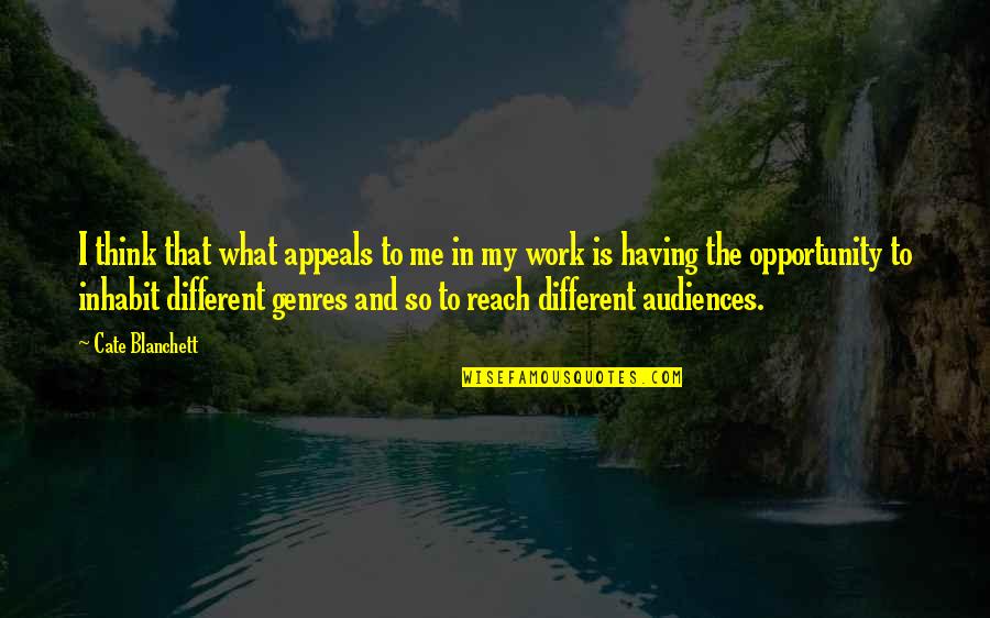 Audiences Quotes By Cate Blanchett: I think that what appeals to me in
