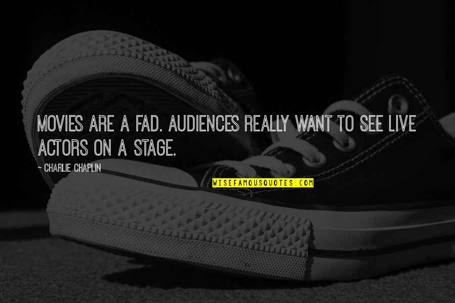 Audiences Quotes By Charlie Chaplin: Movies are a fad. Audiences really want to