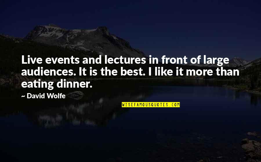 Audiences Quotes By David Wolfe: Live events and lectures in front of large