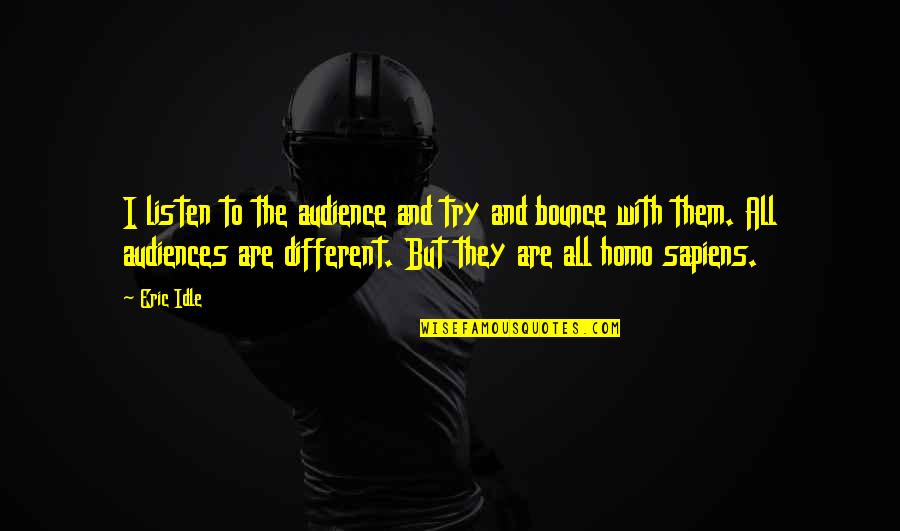 Audiences Quotes By Eric Idle: I listen to the audience and try and